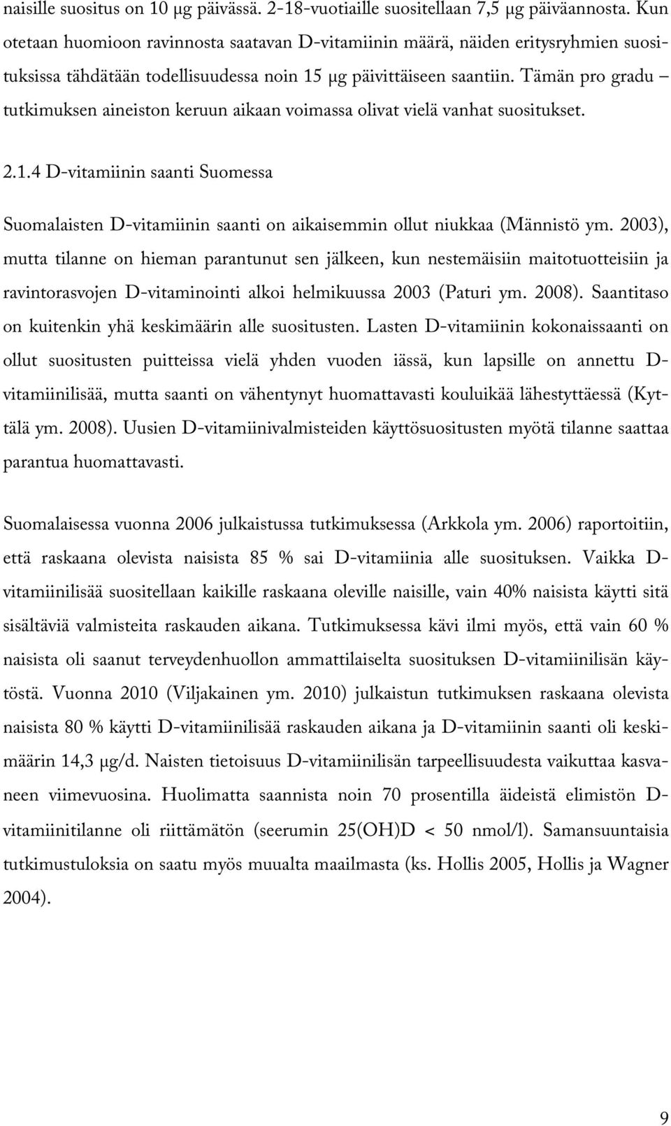 Tämän pro gradu tutkimuksen aineiston keruun aikaan voimassa olivat vielä vanhat suositukset. 2.1.