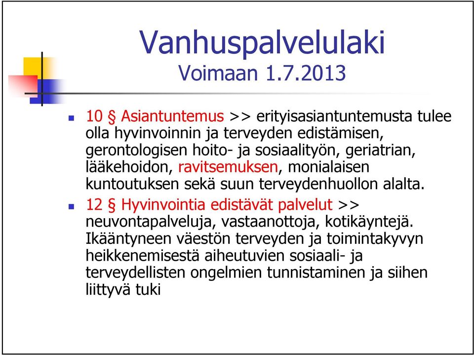 sosiaalityön, geriatrian, lääkehoidon, ravitsemuksen, monialaisen kuntoutuksen sekä suun terveydenhuollon alalta.