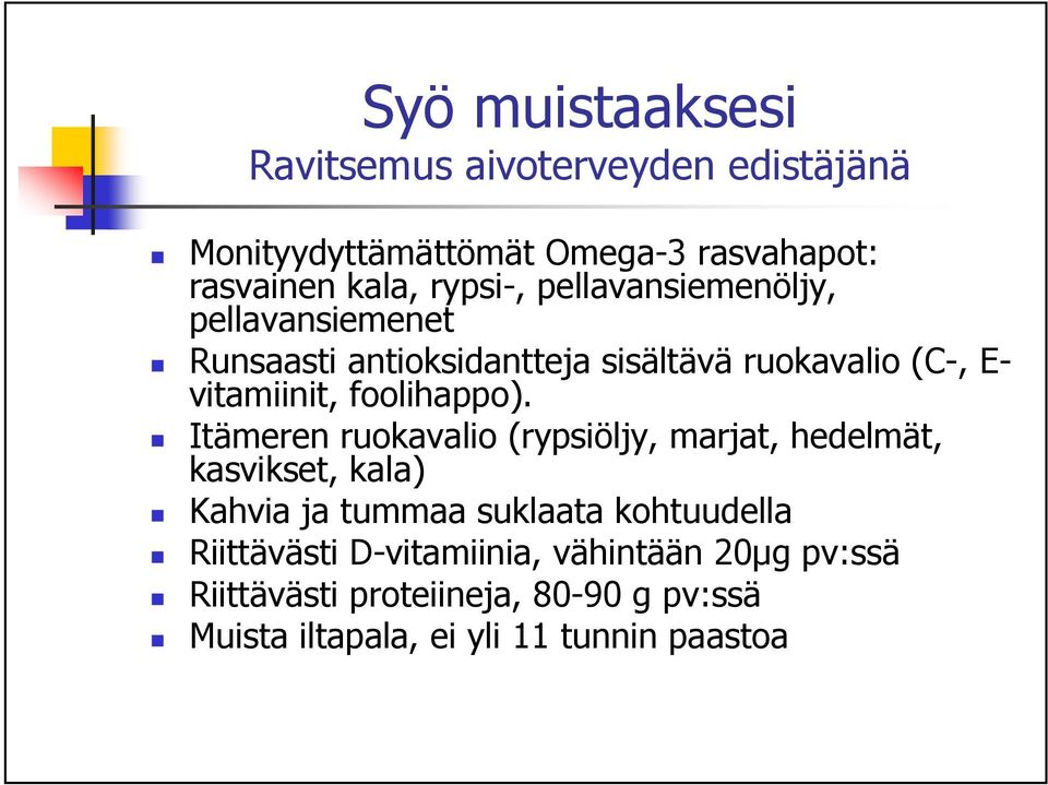 Itämeren ruokavalio (rypsiöljy, marjat, hedelmät, kasvikset, kala) Kahvia ja tummaa suklaata kohtuudella Riittävästi
