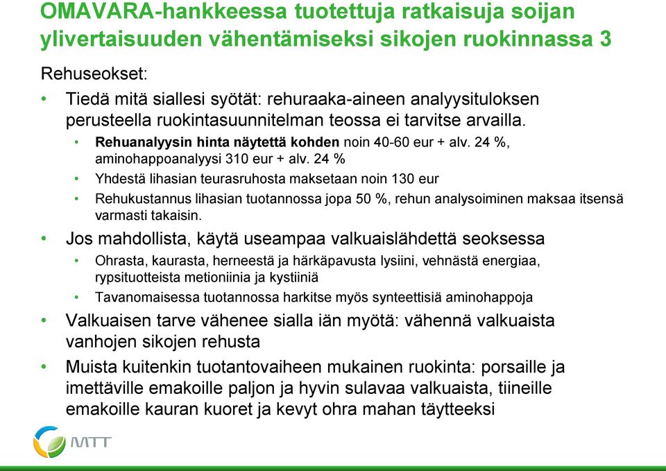 24 % Yhdestä lihasian teurasruhosta maksetaan noin 130 eur Rehukustannus lihasian tuotannossa jopa 50 %, rehun analysoiminen maksaa itsensä varmasti takaisin.