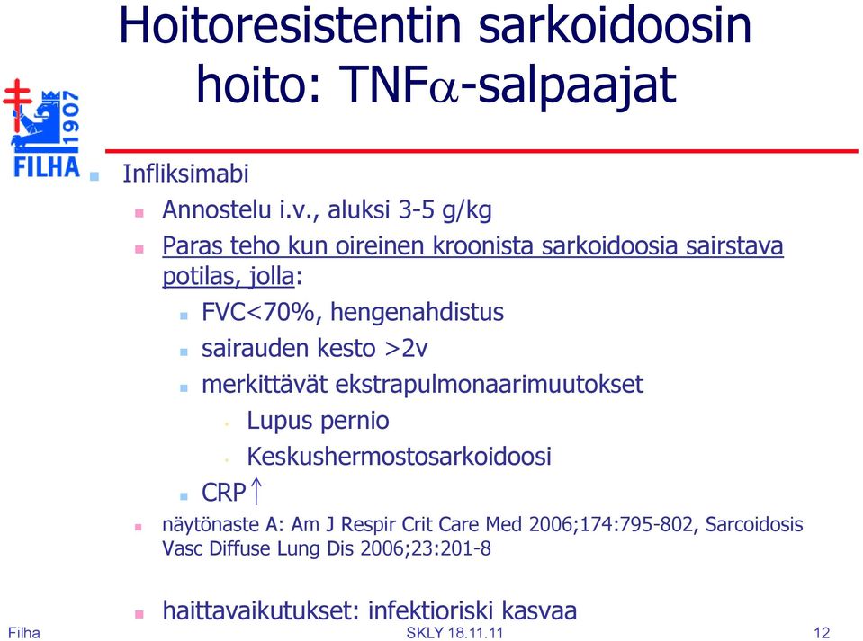 sairauden kesto >2v merkittävät ekstrapulmonaarimuutokset CRP Lupus pernio Keskushermostosarkoidoosi näytönaste A: