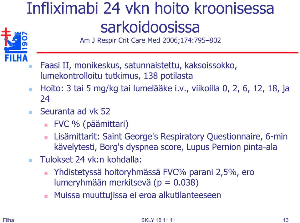 , viikoilla 0, 2, 6, 12, 18, ja 24 Seuranta ad vk 52 FVC % (päämittari) Lisämittarit: Saint George's Respiratory Questionnaire, 6-min kävelytesti,