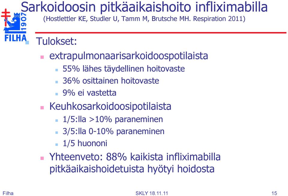 osittainen hoitovaste 9% ei vastetta Keuhkosarkoidoosipotilaista 1/5:lla >10% paraneminen 3/5:lla 0-10%