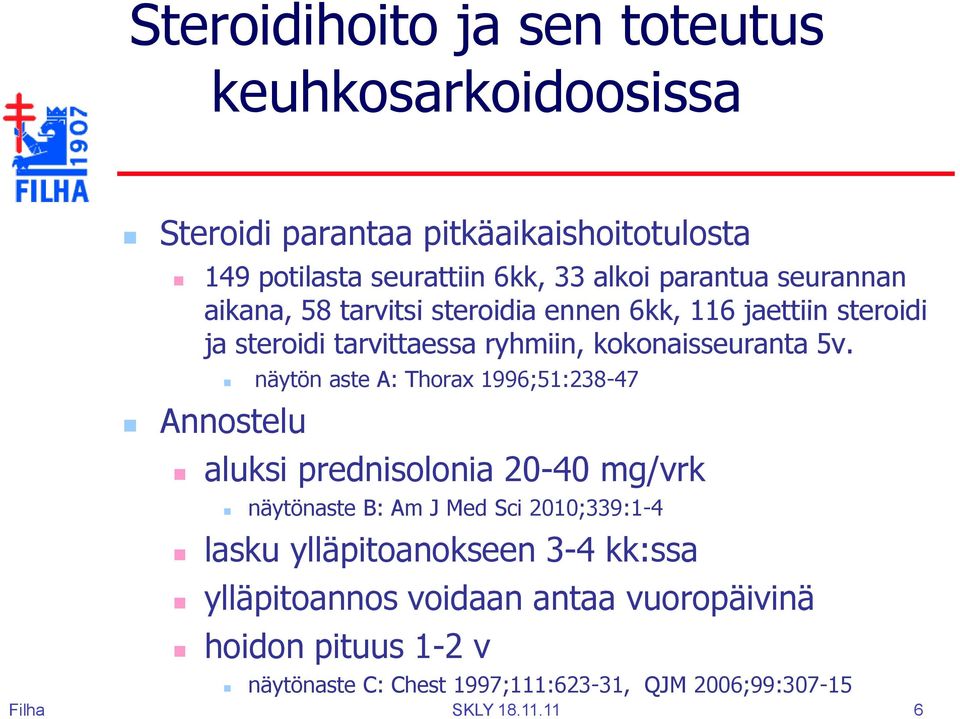 Annostelu näytön aste A: Thorax 1996;51:238-47 aluksi prednisolonia 20-40 mg/vrk näytönaste B: Am J Med Sci 2010;339:1-4 lasku