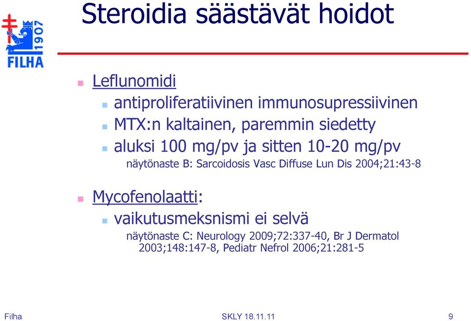 Vasc Diffuse Lun Dis 2004;21:43-8 Mycofenolaatti: vaikutusmeksnismi ei selvä näytönaste C: