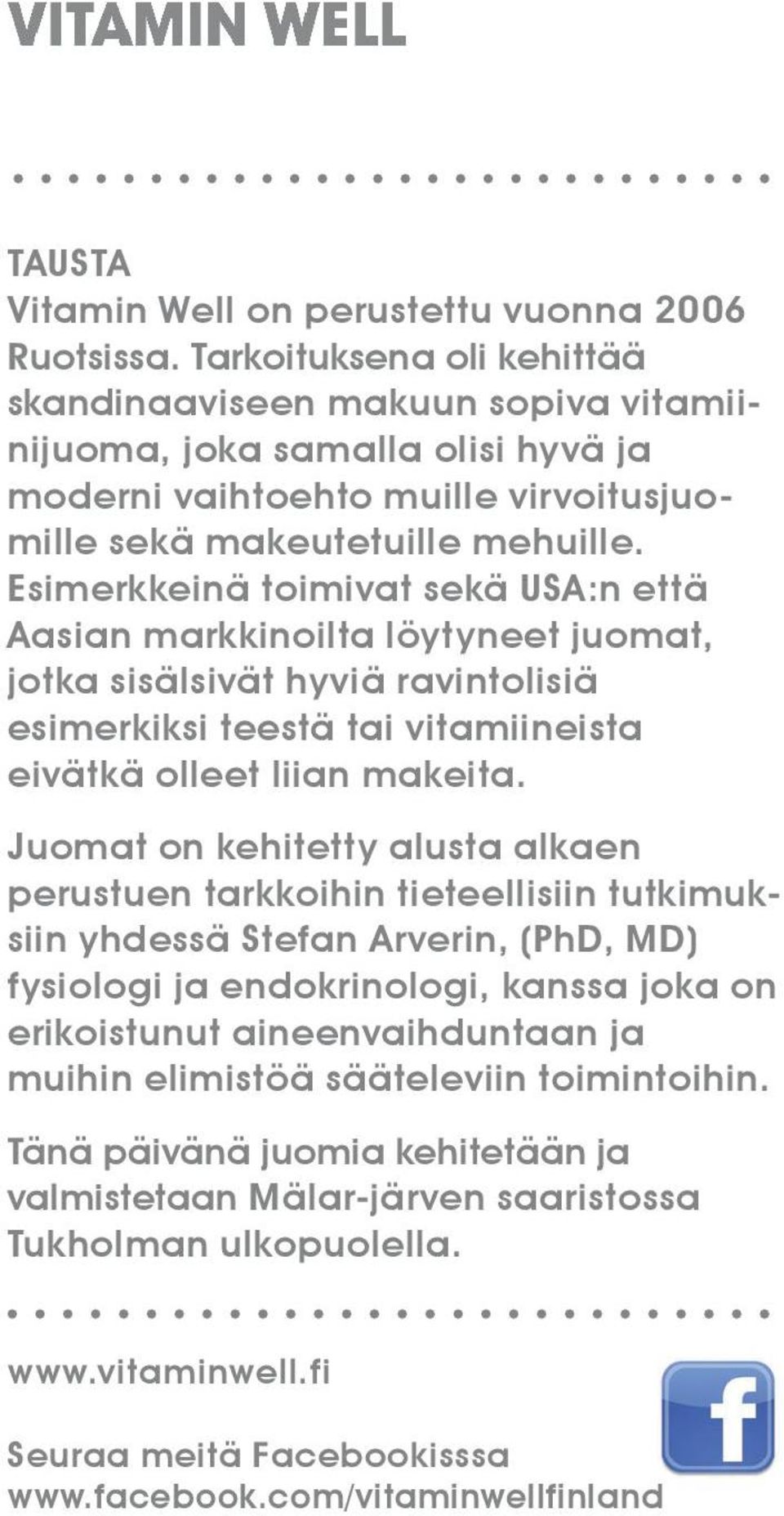 Esimerkkeinä toimivat sekä USA:n että Aasian markkinoilta löytyneet juomat, jotka sisälsivät hyviä ravintolisiä esimerkiksi teestä tai vitamiineista eivätkä olleet liian makeita.