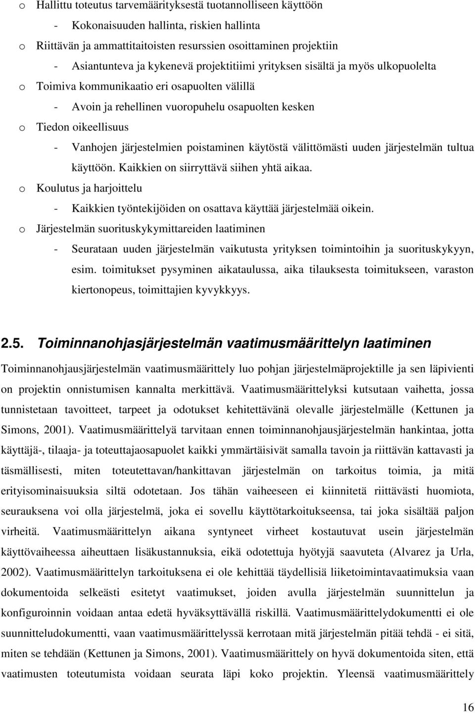 järjestelmien poistaminen käytöstä välittömästi uuden järjestelmän tultua käyttöön. Kaikkien on siirryttävä siihen yhtä aikaa.