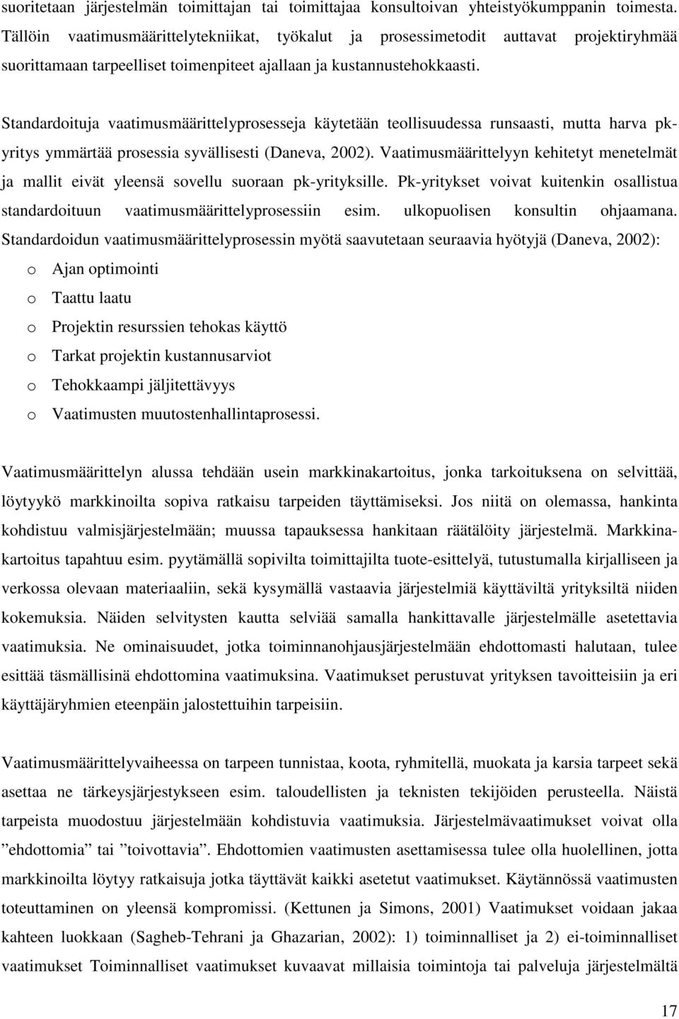 Standardoituja vaatimusmäärittelyprosesseja käytetään teollisuudessa runsaasti, mutta harva pkyritys ymmärtää prosessia syvällisesti (Daneva, 2002).