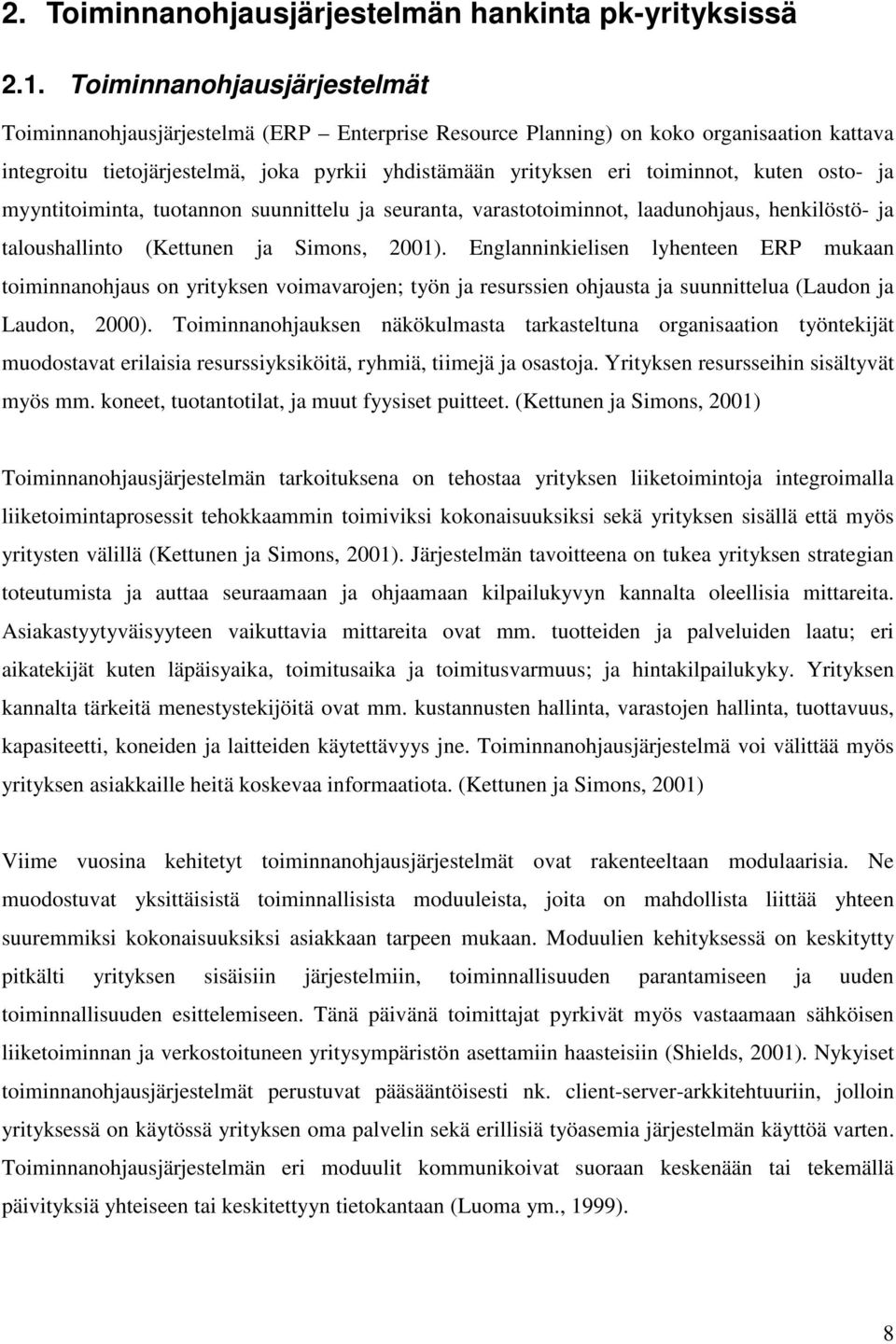 kuten osto- ja myyntitoiminta, tuotannon suunnittelu ja seuranta, varastotoiminnot, laadunohjaus, henkilöstö- ja taloushallinto (Kettunen ja Simons, 2001).