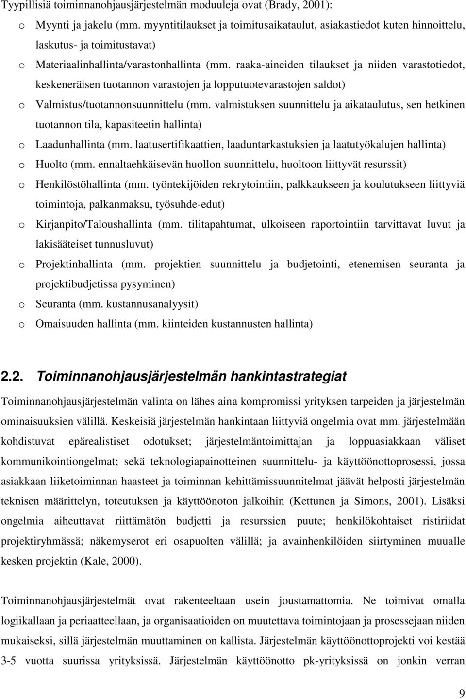 raaka-aineiden tilaukset ja niiden varastotiedot, keskeneräisen tuotannon varastojen ja lopputuotevarastojen saldot) o Valmistus/tuotannonsuunnittelu (mm.