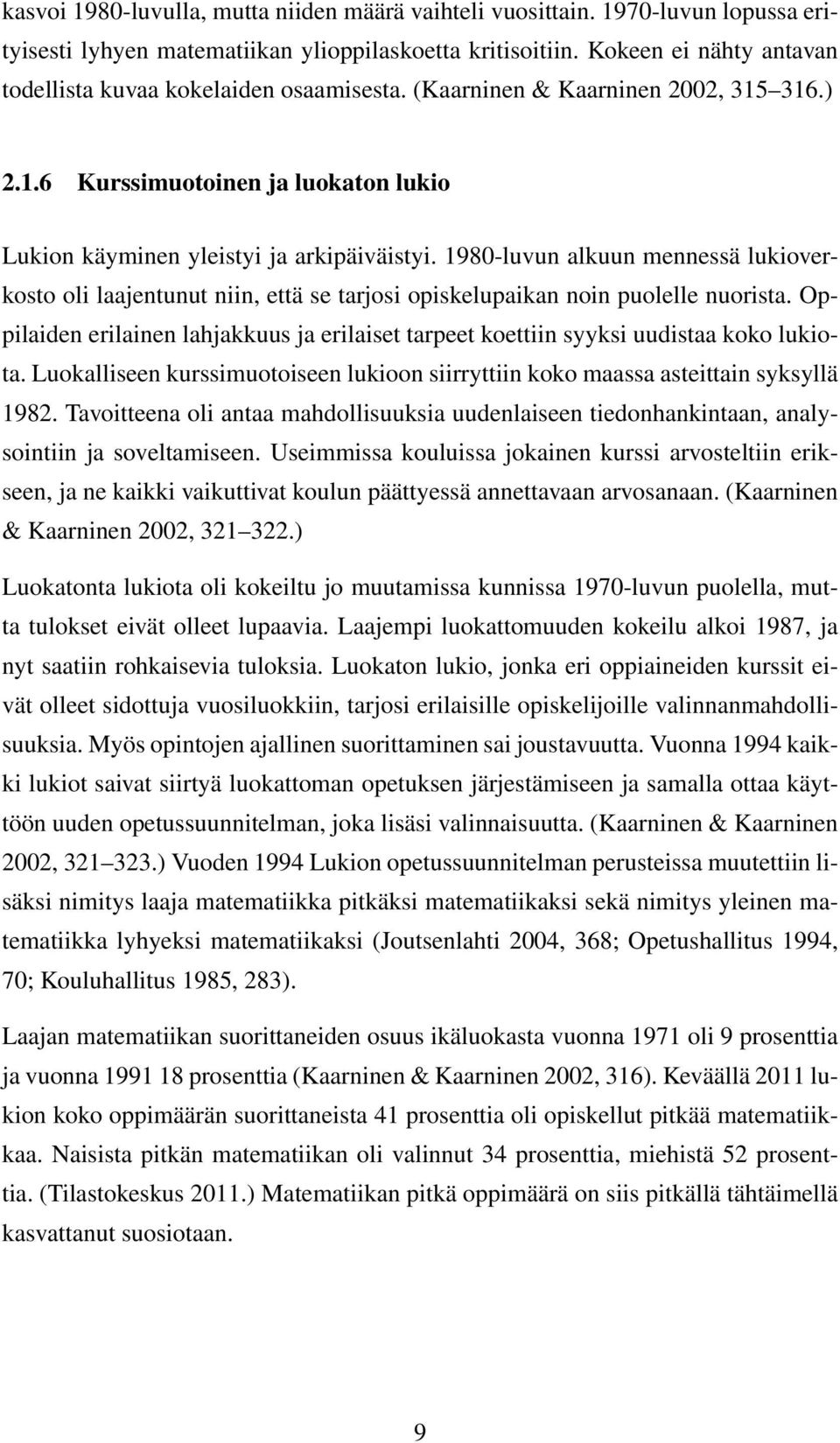 1980-luvun alkuun mennessä lukioverkosto oli laajentunut niin, että se tarjosi opiskelupaikan noin puolelle nuorista.