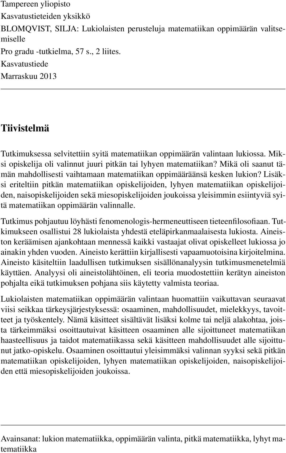 Mikä oli saanut tämän mahdollisesti vaihtamaan matematiikan oppimääräänsä kesken lukion?