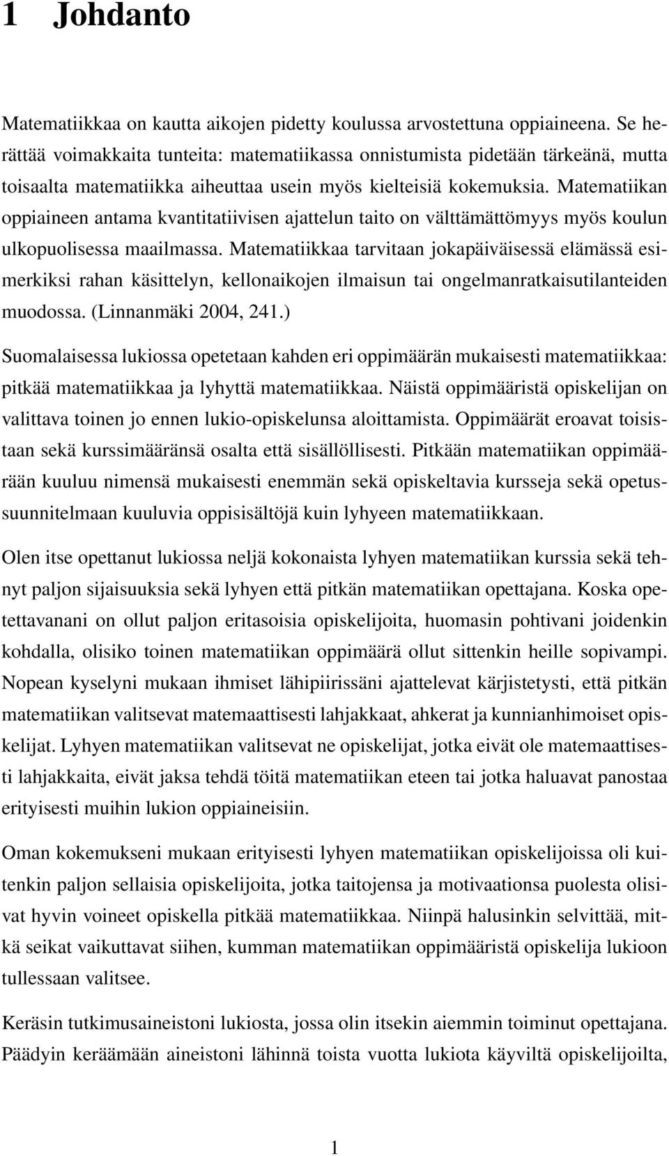 Matematiikan oppiaineen antama kvantitatiivisen ajattelun taito on välttämättömyys myös koulun ulkopuolisessa maailmassa.