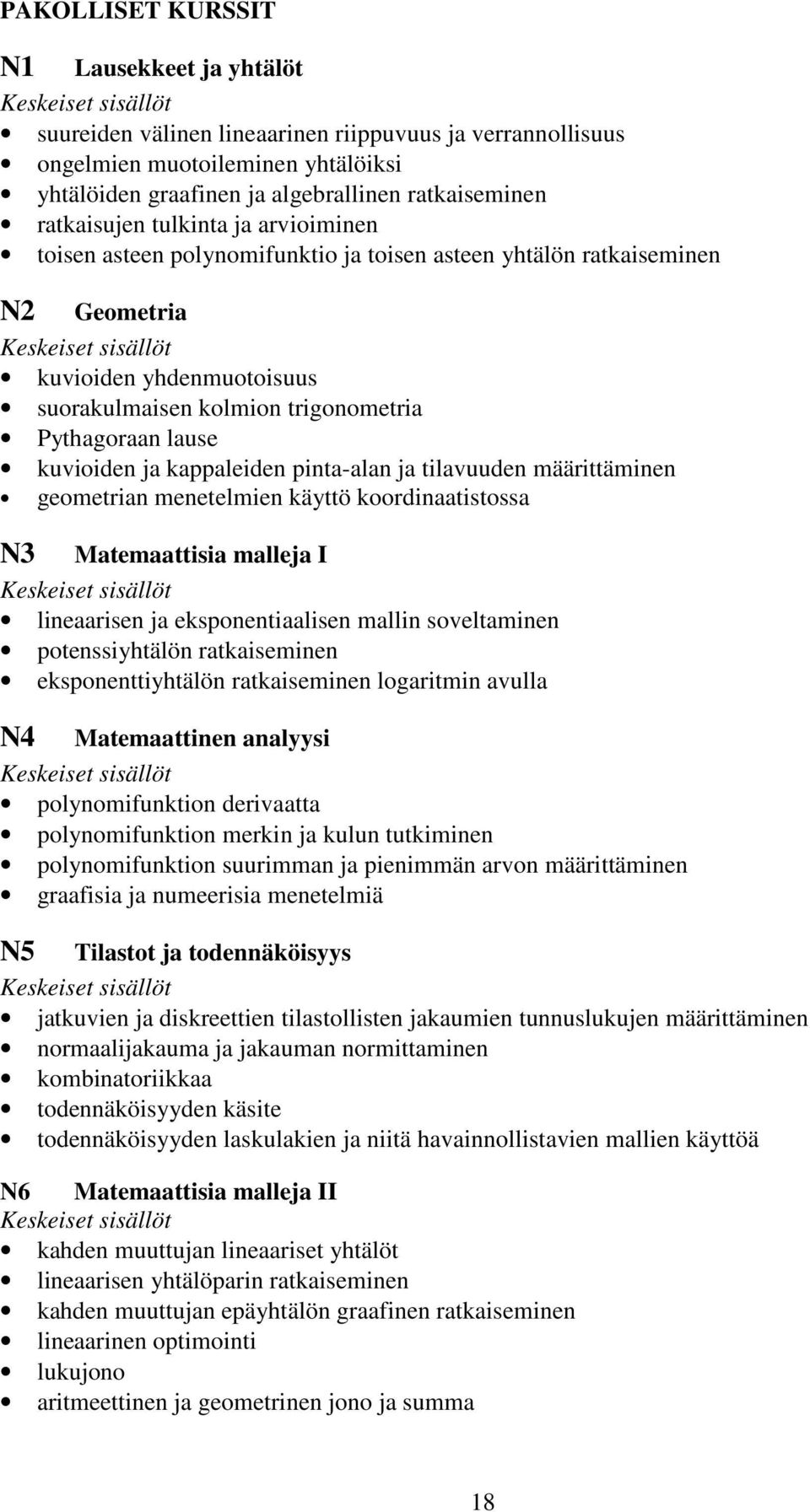 kuvioiden ja kappaleiden pinta-alan ja tilavuuden määrittäminen geometrian menetelmien käyttö koordinaatistossa N3 Matemaattisia malleja I lineaarisen ja eksponentiaalisen mallin soveltaminen