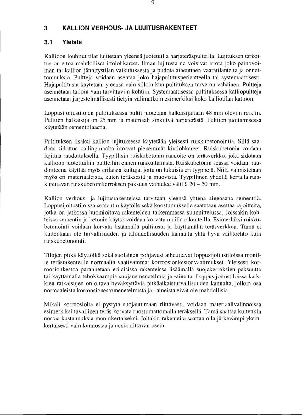 Pultteja voidaan asentaa joko hajapultitusperiaatteella tai systemaattisesti. Hajapultitusta käytetään yleensä vain silloin kun pultituksen tarve on vähäinen.