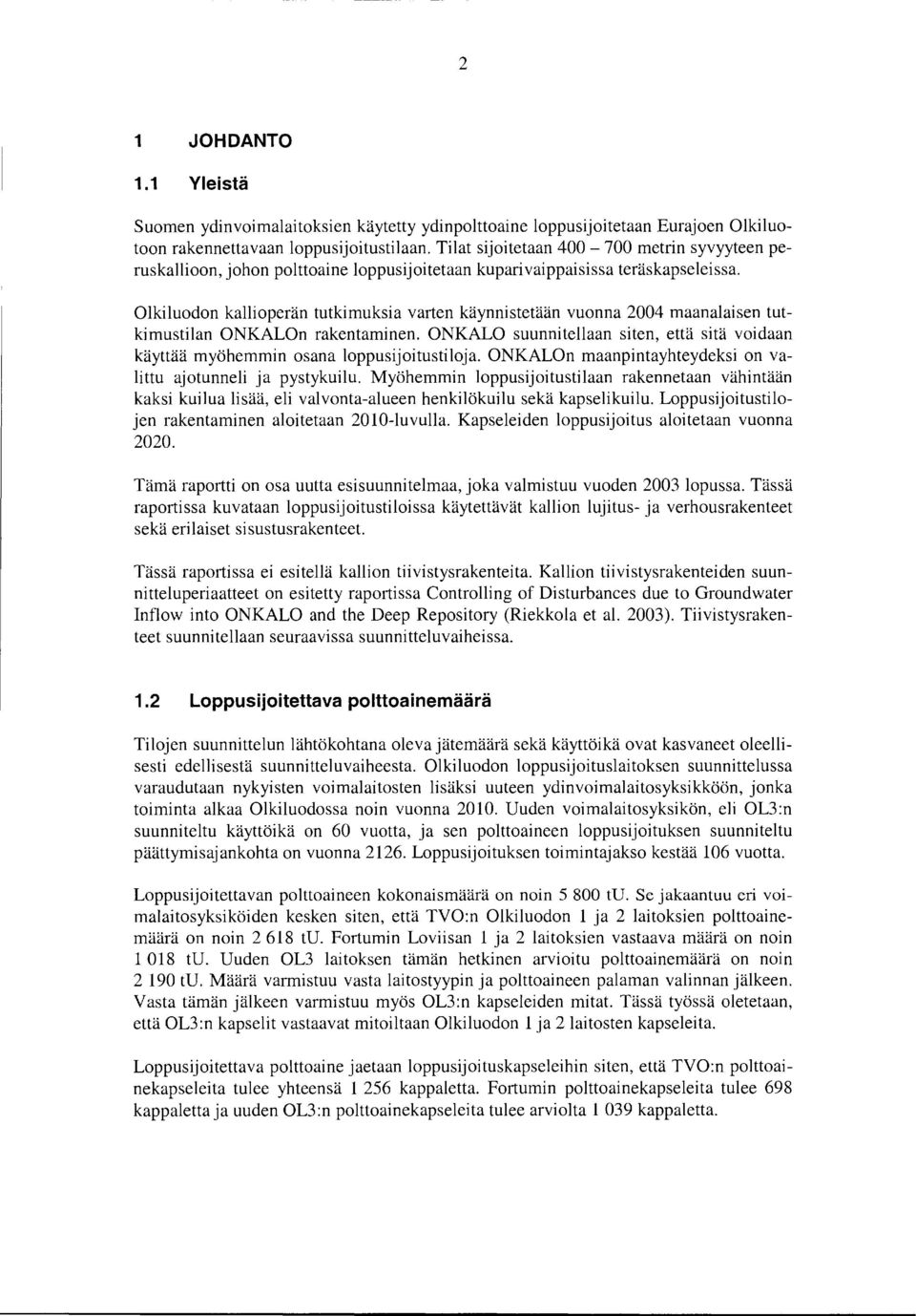 Olkiluodon kallioperän tutkimuksia varten käynnistetään vuonna 2004 maanalaisen tutkimustilan ONKALOn rakentaminen.