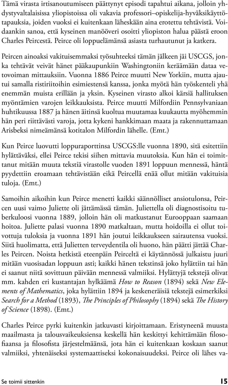 Peircen ainoaksi vakituisemmaksi työsuhteeksi tämän jälkeen jäi USCGS, jonka tehtävät veivät hänet pääkaupunkiin Washingtoniin keräämään dataa vetovoiman mittauksiin.