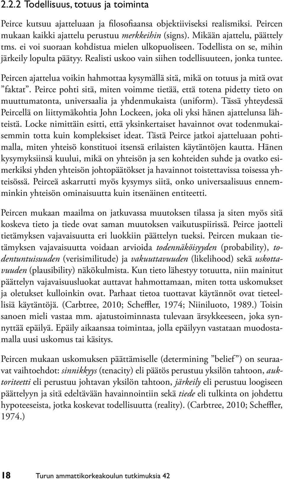 Peircen ajattelua voikin hahmottaa kysymällä sitä, mikä on totuus ja mitä ovat faktat.