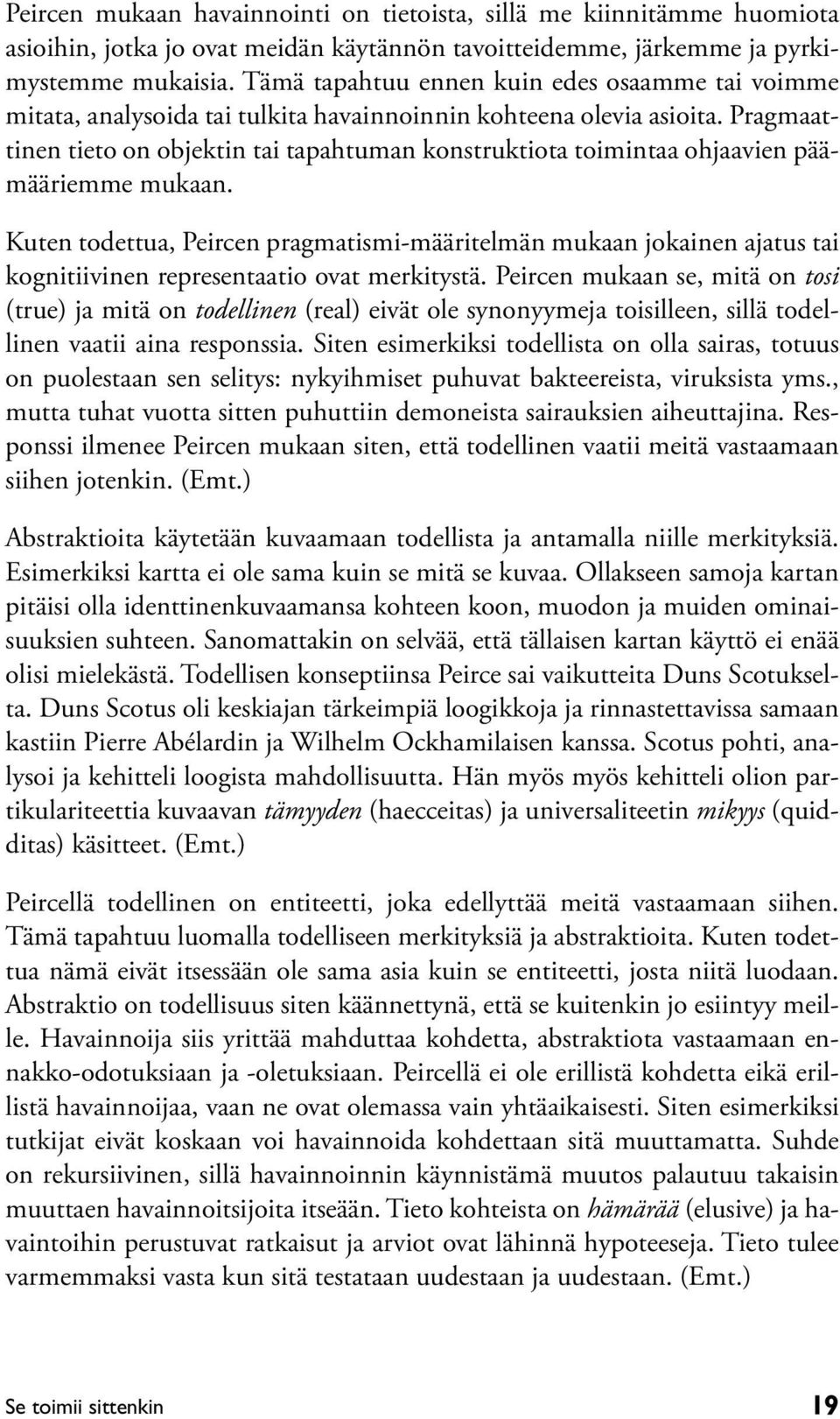 Pragmaattinen tieto on objektin tai tapahtuman konstruktiota toimintaa ohjaavien päämääriemme mukaan.