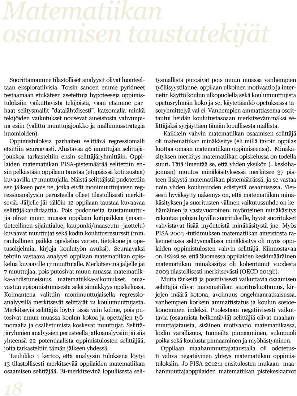 vaikutukset nousevat aineistosta vahvimpina esiin (valittu muuttujajoukko ja mallinnusstrategia huomioiden). Oppimistuloksia parhaiten selittävä regressiomalli etsittiin seuraavasti.