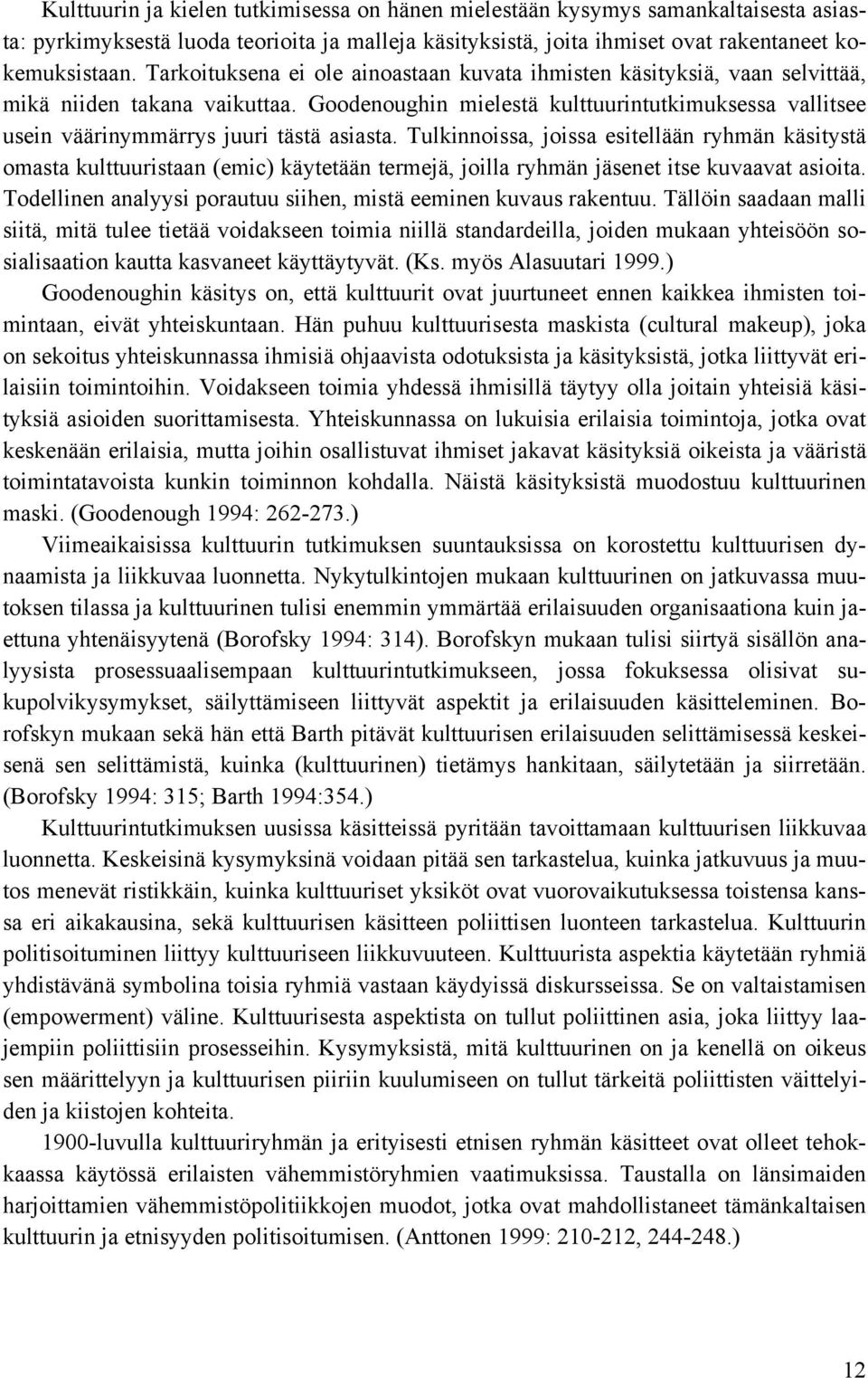 Goodenoughin mielestä kulttuurintutkimuksessa vallitsee usein väärinymmärrys juuri tästä asiasta.