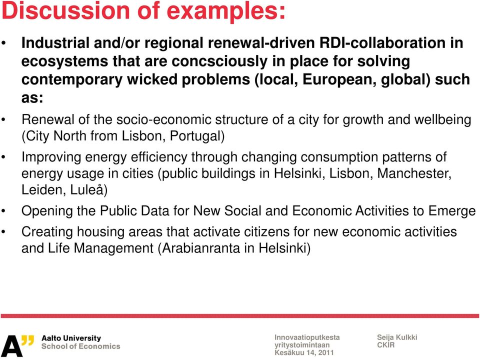 efficiency through changing consumption patterns of energy usage in cities (public buildings in Helsinki, Lisbon, Manchester, Leiden, Luleå) Opening the Public Data for