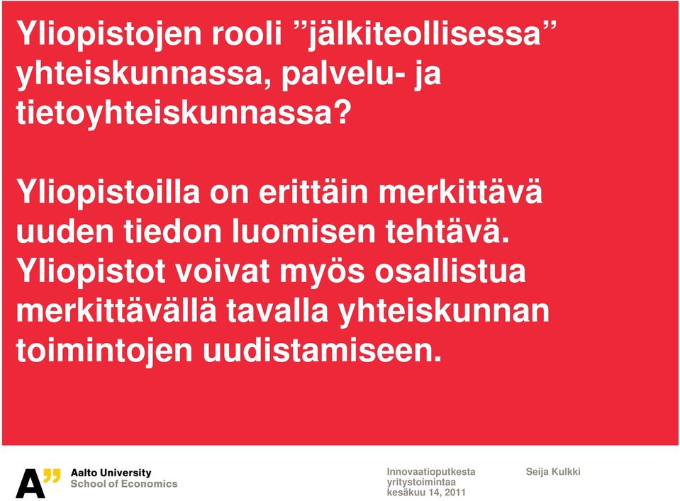 Yliopistoilla on erittäin merkittävä uuden tiedon luomisen tehtävä.