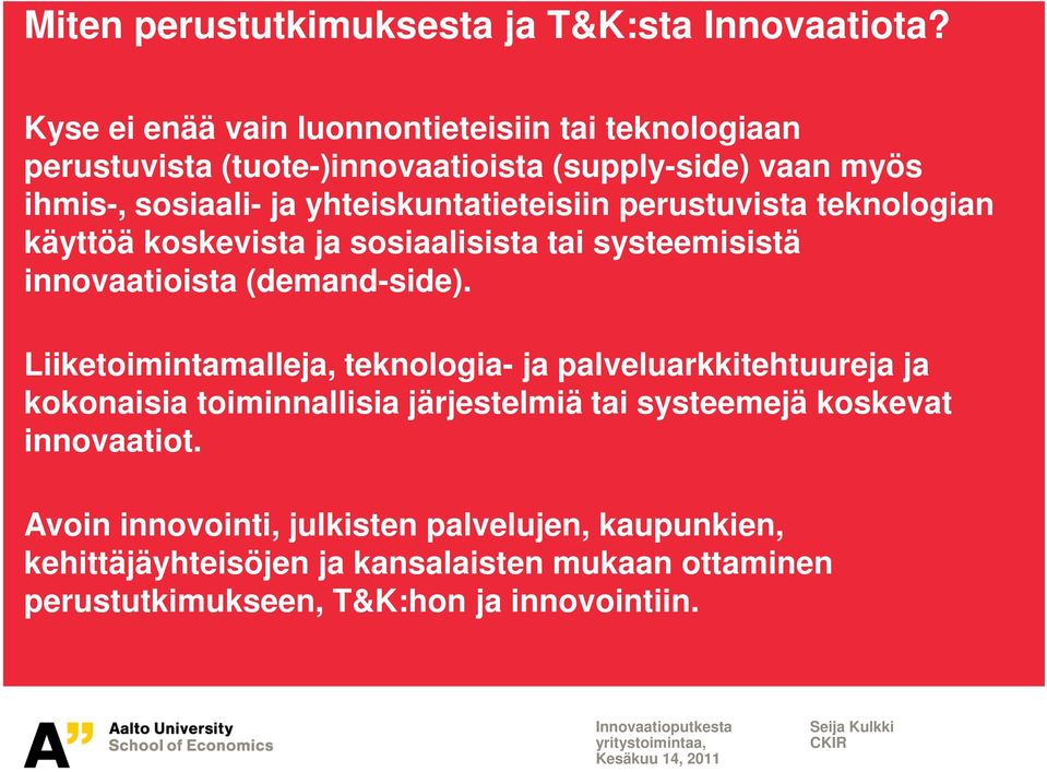 yhteiskuntatieteisiin perustuvista teknologian käyttöä koskevista ja sosiaalisista tai systeemisistä innovaatioista (demand-side).