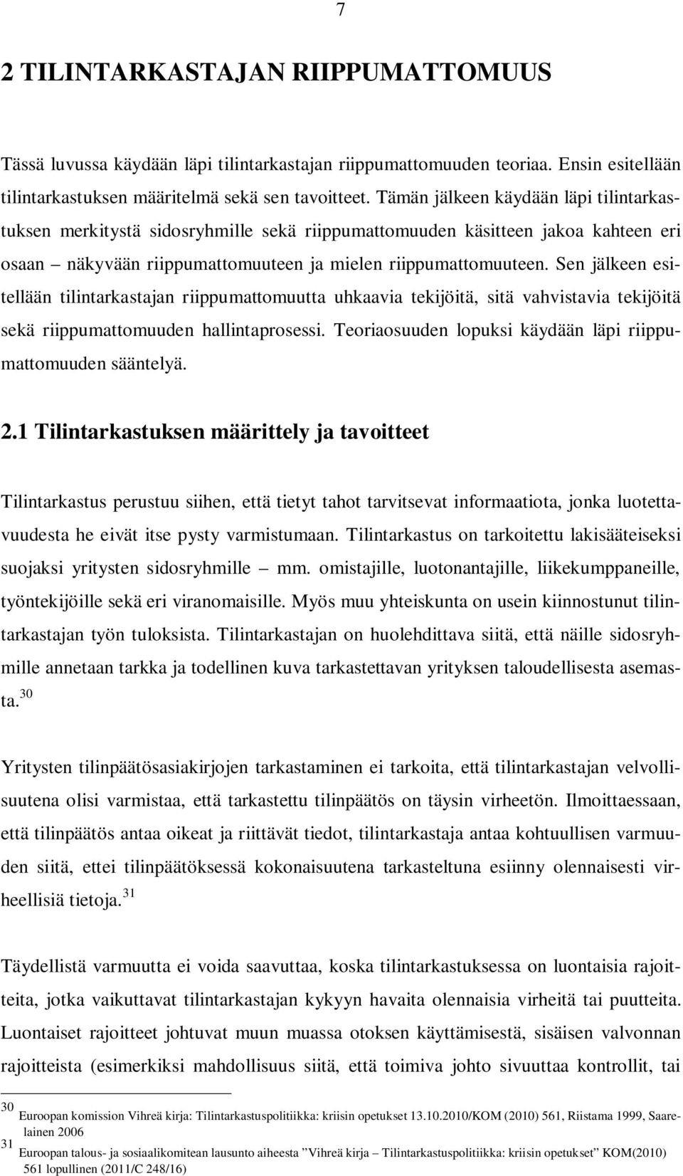 Sen jälkeen esitellään tilintarkastajan riippumattomuutta uhkaavia tekijöitä, sitä vahvistavia tekijöitä sekä riippumattomuuden hallintaprosessi.