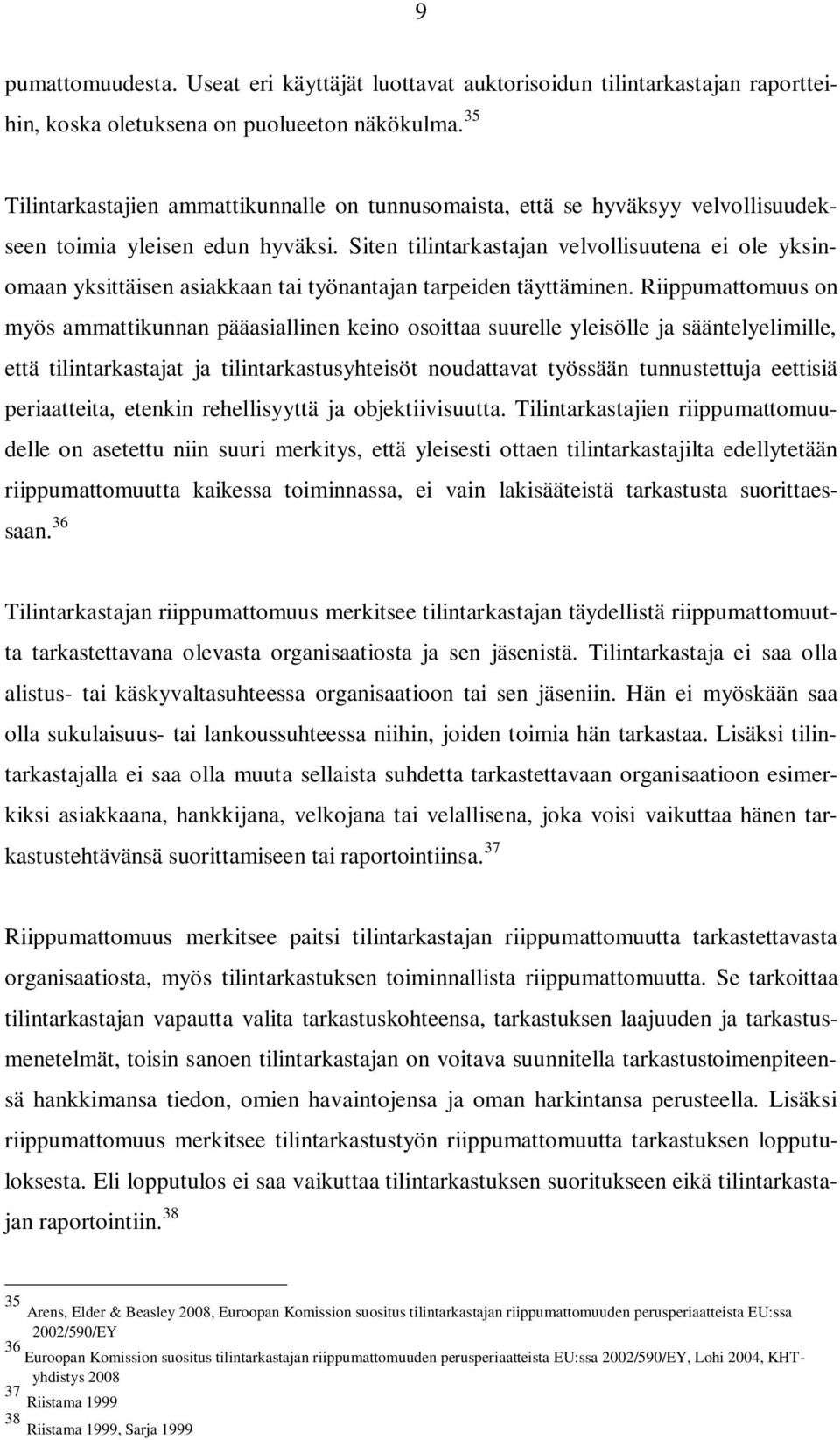 Siten tilintarkastajan velvollisuutena ei ole yksinomaan yksittäisen asiakkaan tai työnantajan tarpeiden täyttäminen.