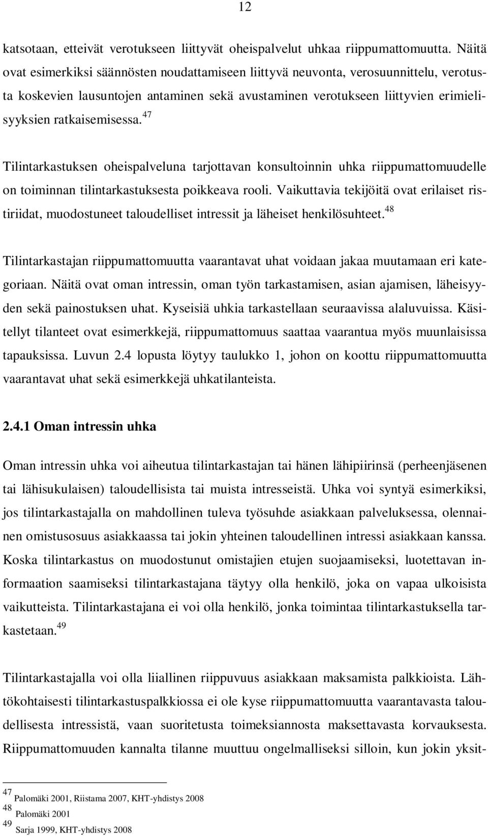 47 Tilintarkastuksen oheispalveluna tarjottavan konsultoinnin uhka riippumattomuudelle on toiminnan tilintarkastuksesta poikkeava rooli.