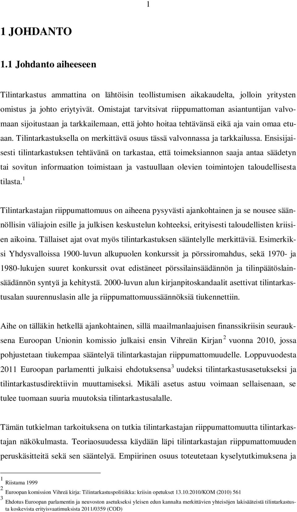 Tilintarkastuksella on merkittävä osuus tässä valvonnassa ja tarkkailussa.