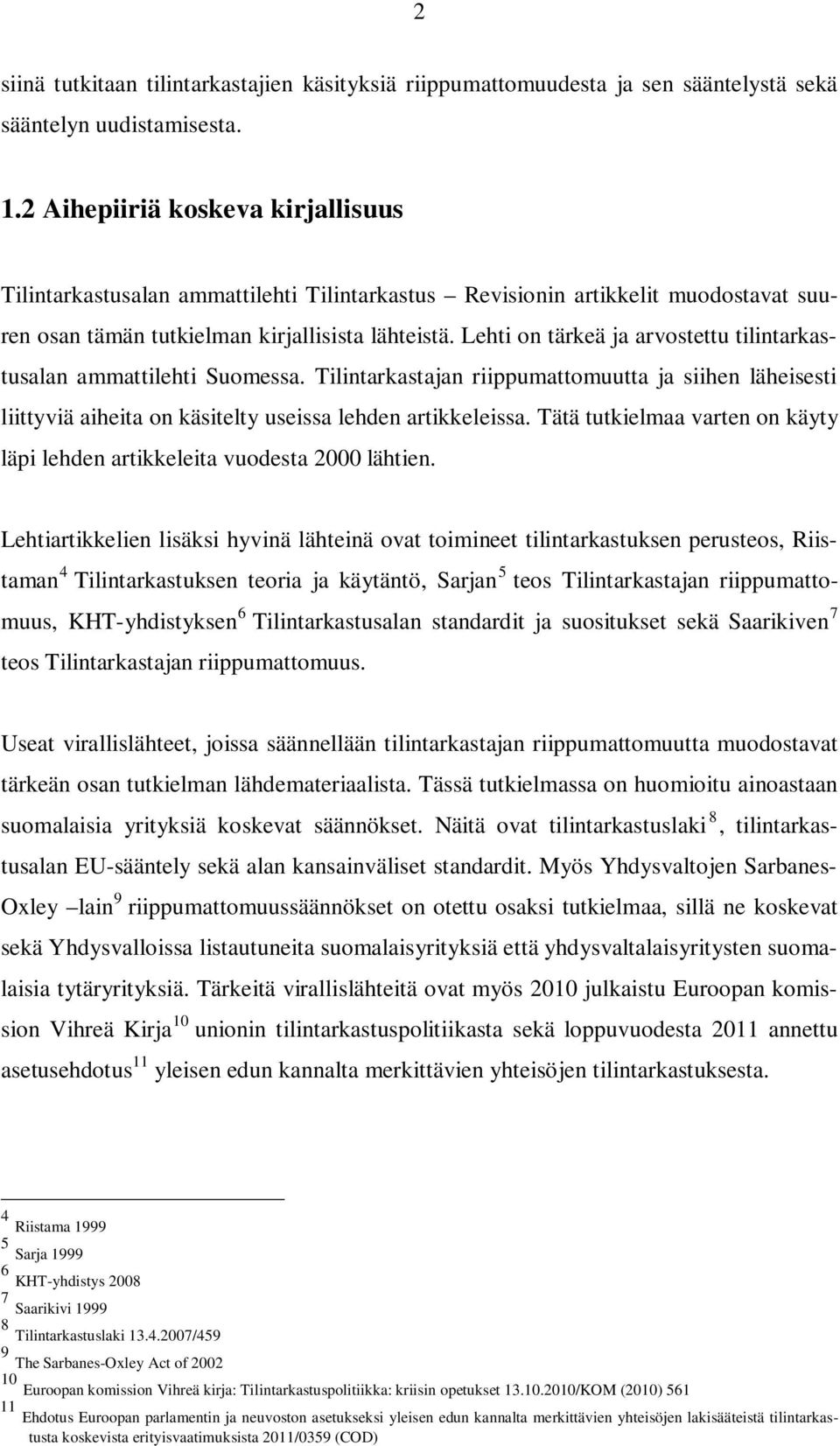 Lehti on tärkeä ja arvostettu tilintarkastusalan ammattilehti Suomessa. Tilintarkastajan riippumattomuutta ja siihen läheisesti liittyviä aiheita on käsitelty useissa lehden artikkeleissa.