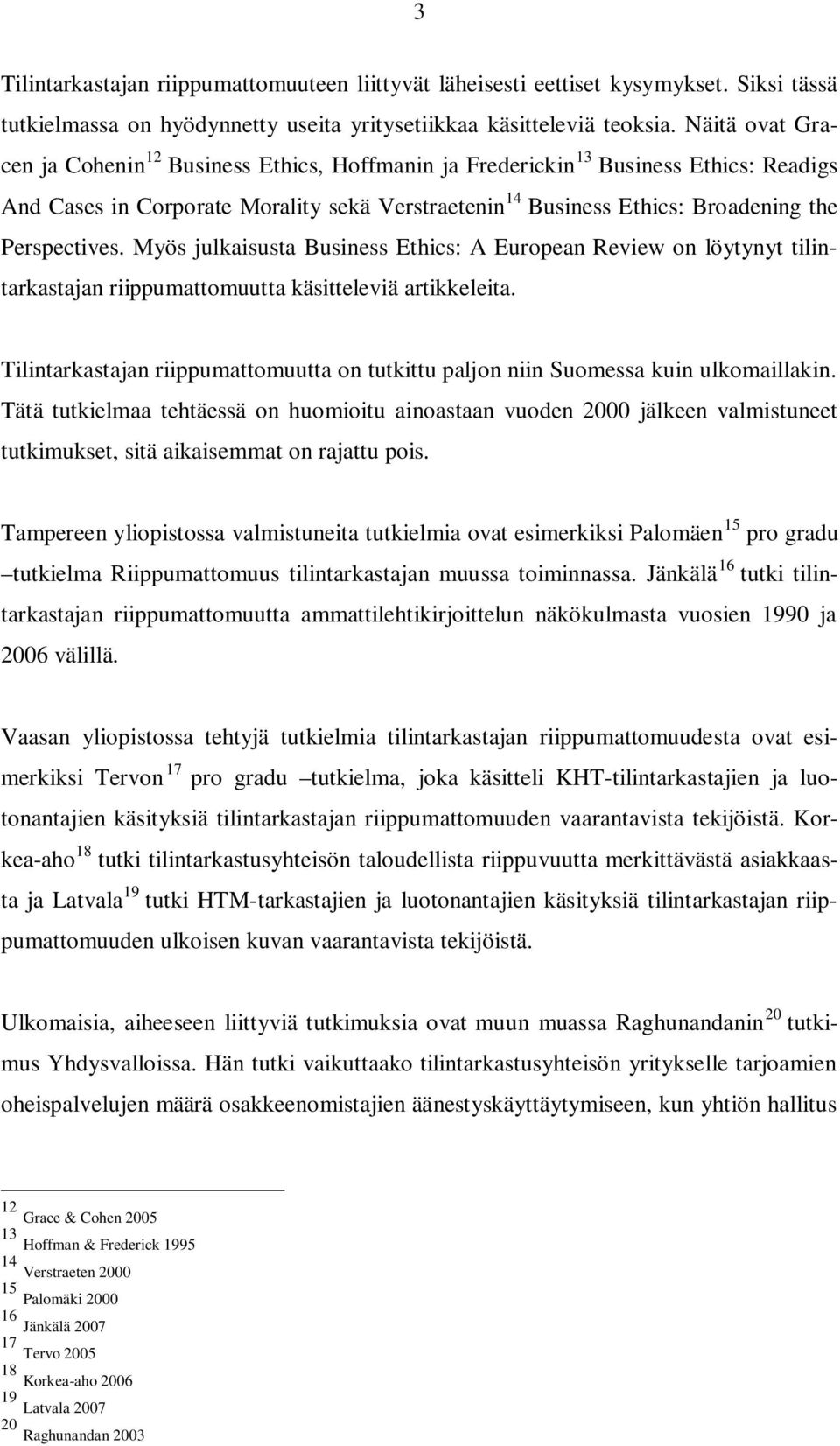 Perspectives. Myös julkaisusta Business Ethics: A European Review on löytynyt tilintarkastajan riippumattomuutta käsitteleviä artikkeleita.