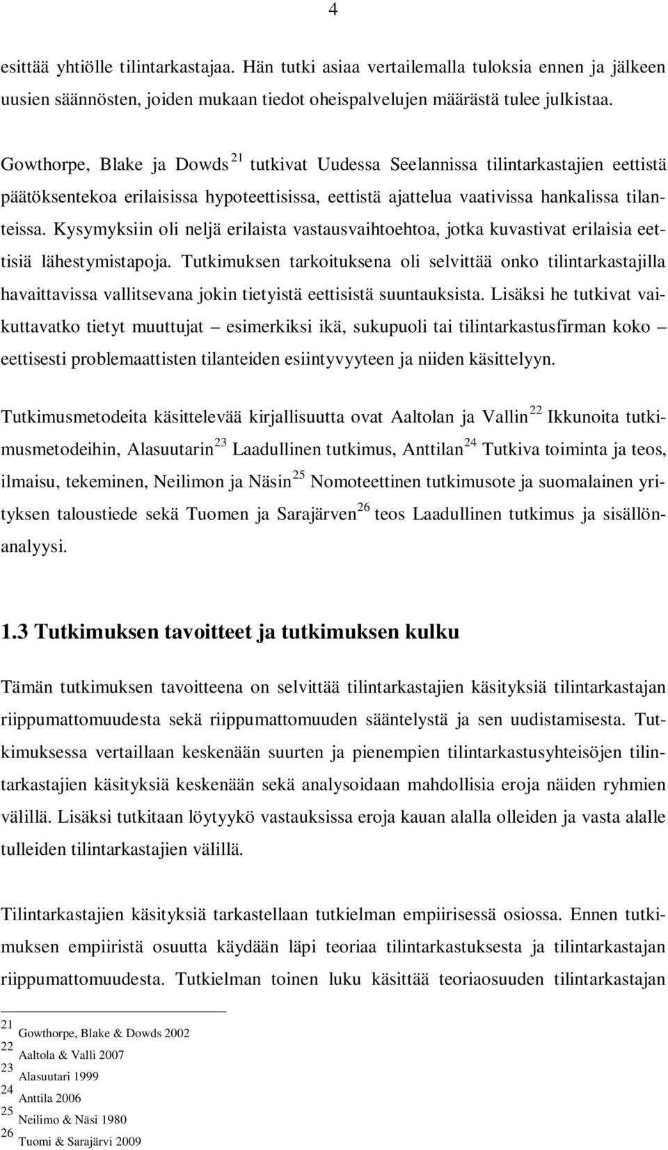 Kysymyksiin oli neljä erilaista vastausvaihtoehtoa, jotka kuvastivat erilaisia eettisiä lähestymistapoja.