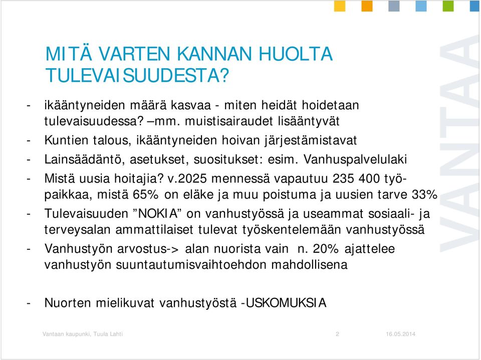 2025 mennessä vapautuu 235 400 työpaikkaa, mistä 65% on eläke ja muu poistuma ja uusien tarve 33% - Tulevaisuuden NOKIA on vanhustyössä ja useammat sosiaali- ja terveysalan