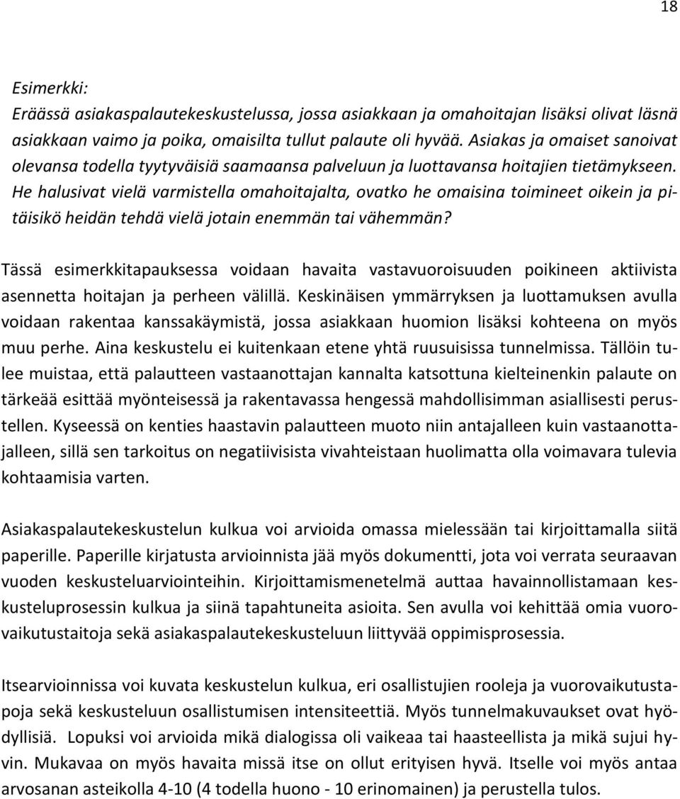 He halusivat vielä varmistella omahoitajalta, ovatko he omaisina toimineet oikein ja pitäisikö heidän tehdä vielä jotain enemmän tai vähemmän?