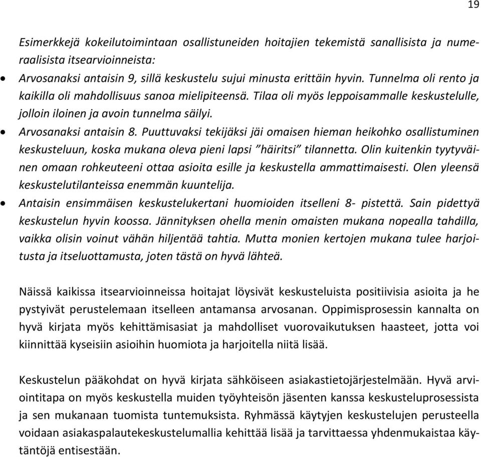 Puuttuvaksi tekijäksi jäi omaisen hieman heikohko osallistuminen keskusteluun, koska mukana oleva pieni lapsi häiritsi tilannetta.