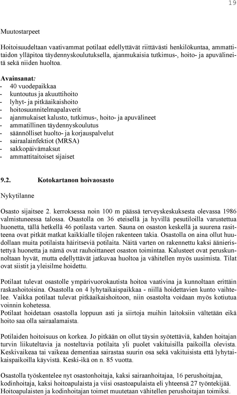 Avainsanat: - 40 vuodepaikkaa - kuntoutus ja akuuttihoito - lyhyt- ja pitkäaikaishoito - hoitosuunnitelmapalaverit - ajanmukaiset kalusto, tutkimus-, hoito- ja apuvälineet - ammatillinen