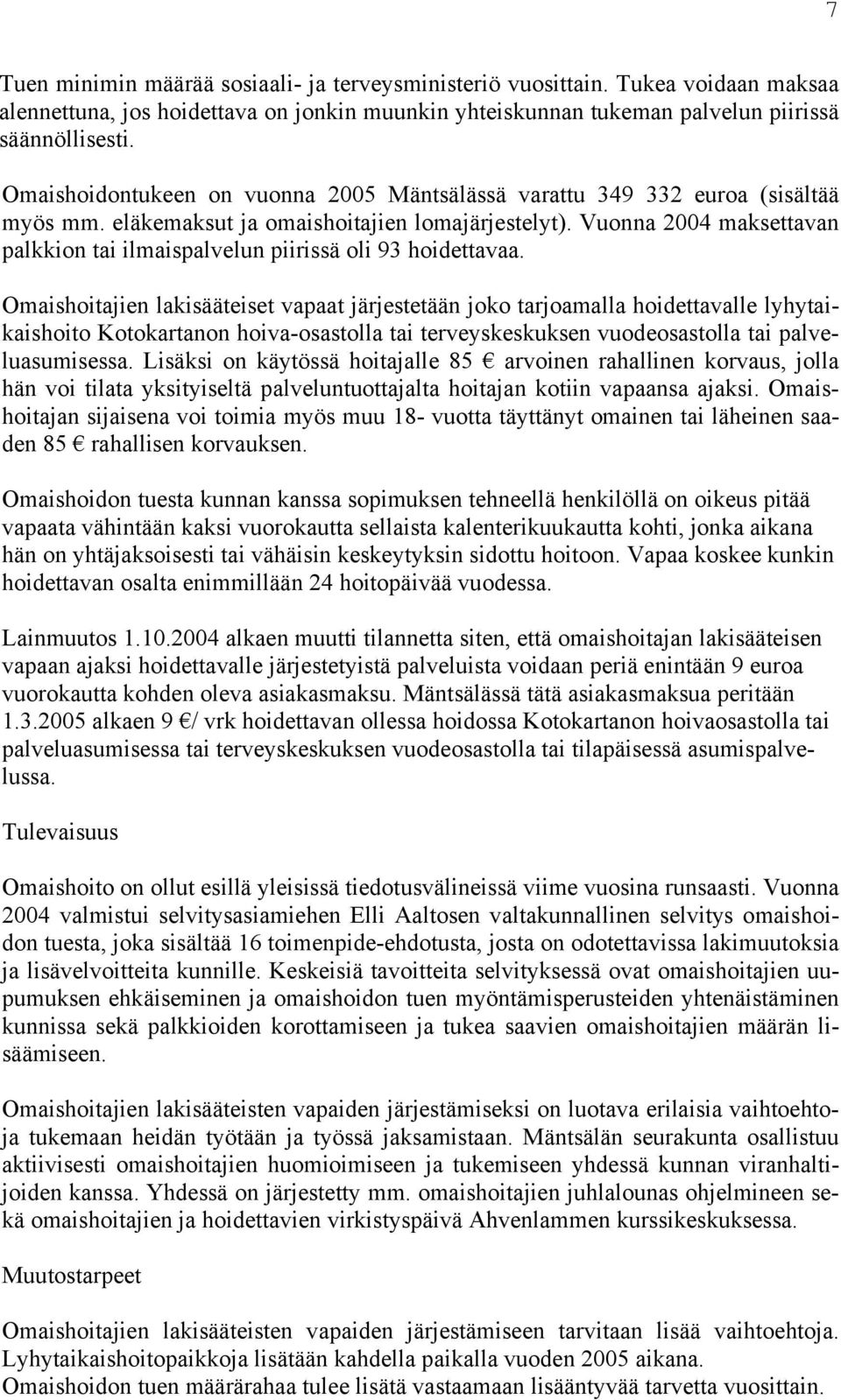 Vuonna 2004 maksettavan palkkion tai ilmaispalvelun piirissä oli 93 hoidettavaa.