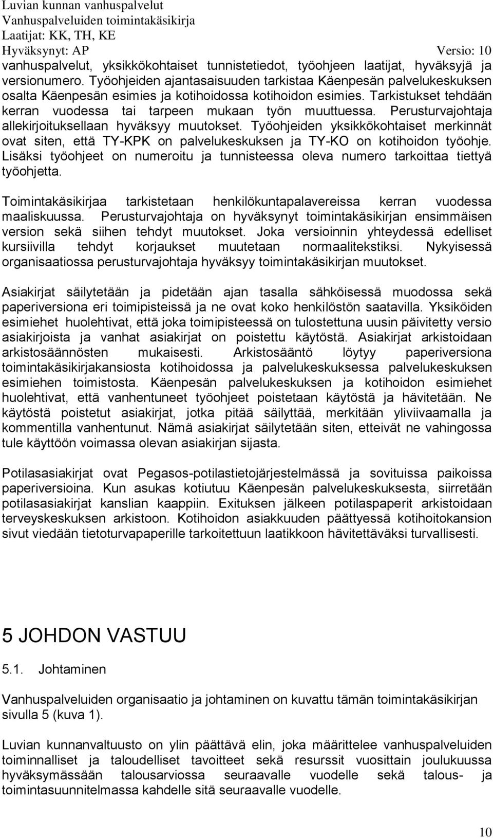 Perusturvajohtaja allekirjoituksellaan hyväksyy muutokset. Työohjeiden yksikkökohtaiset merkinnät ovat siten, että TY-KPK on palvelukeskuksen ja TY-KO on kotihoidon työohje.