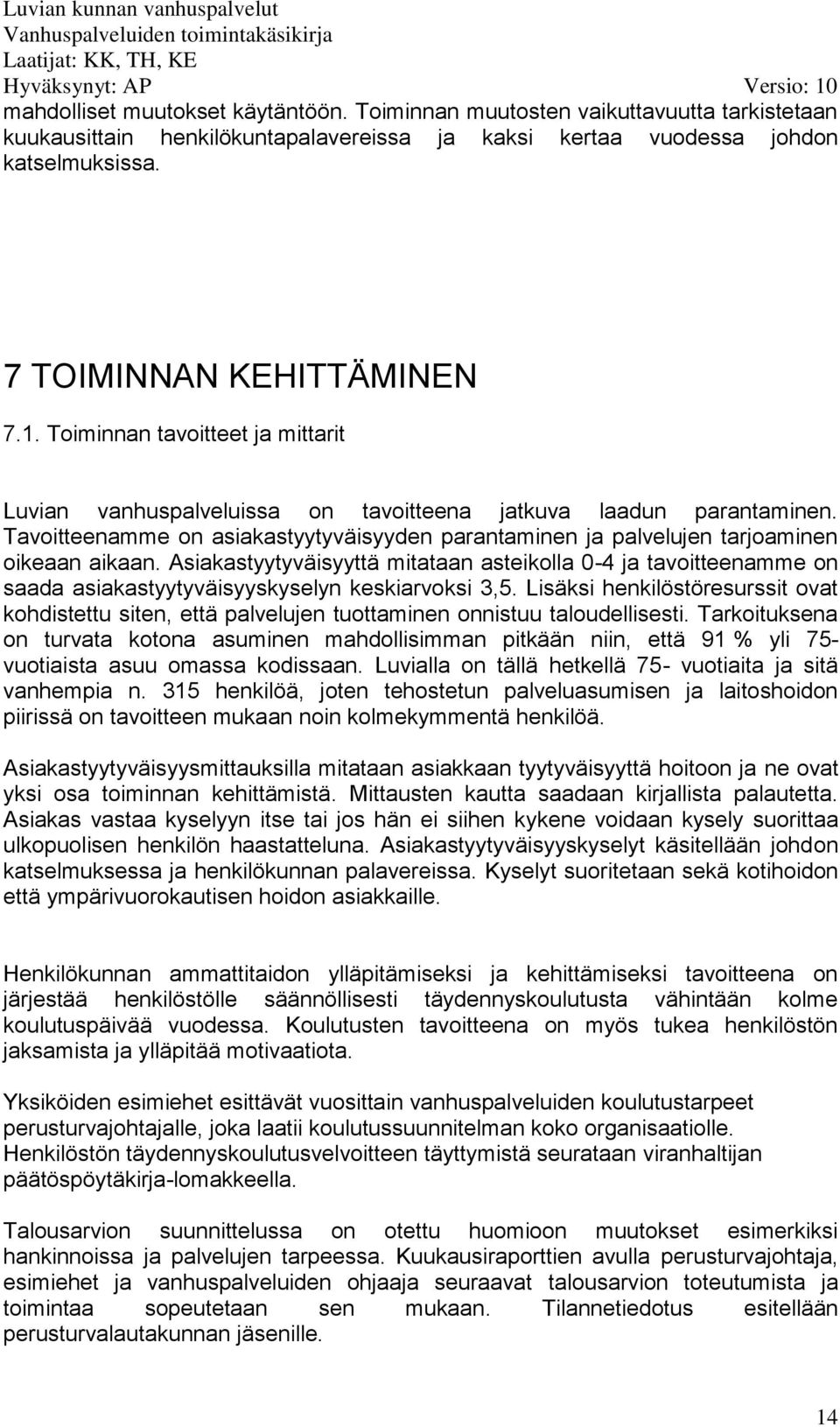 Asiakastyytyväisyyttä mitataan asteikolla 0-4 ja tavoitteenamme on saada asiakastyytyväisyyskyselyn keskiarvoksi 3,5.