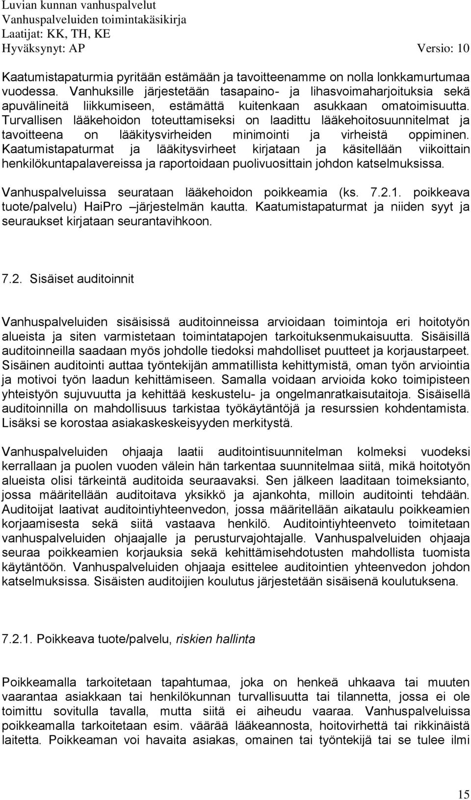 Turvallisen lääkehoidon toteuttamiseksi on laadittu lääkehoitosuunnitelmat ja tavoitteena on lääkitysvirheiden minimointi ja virheistä oppiminen.