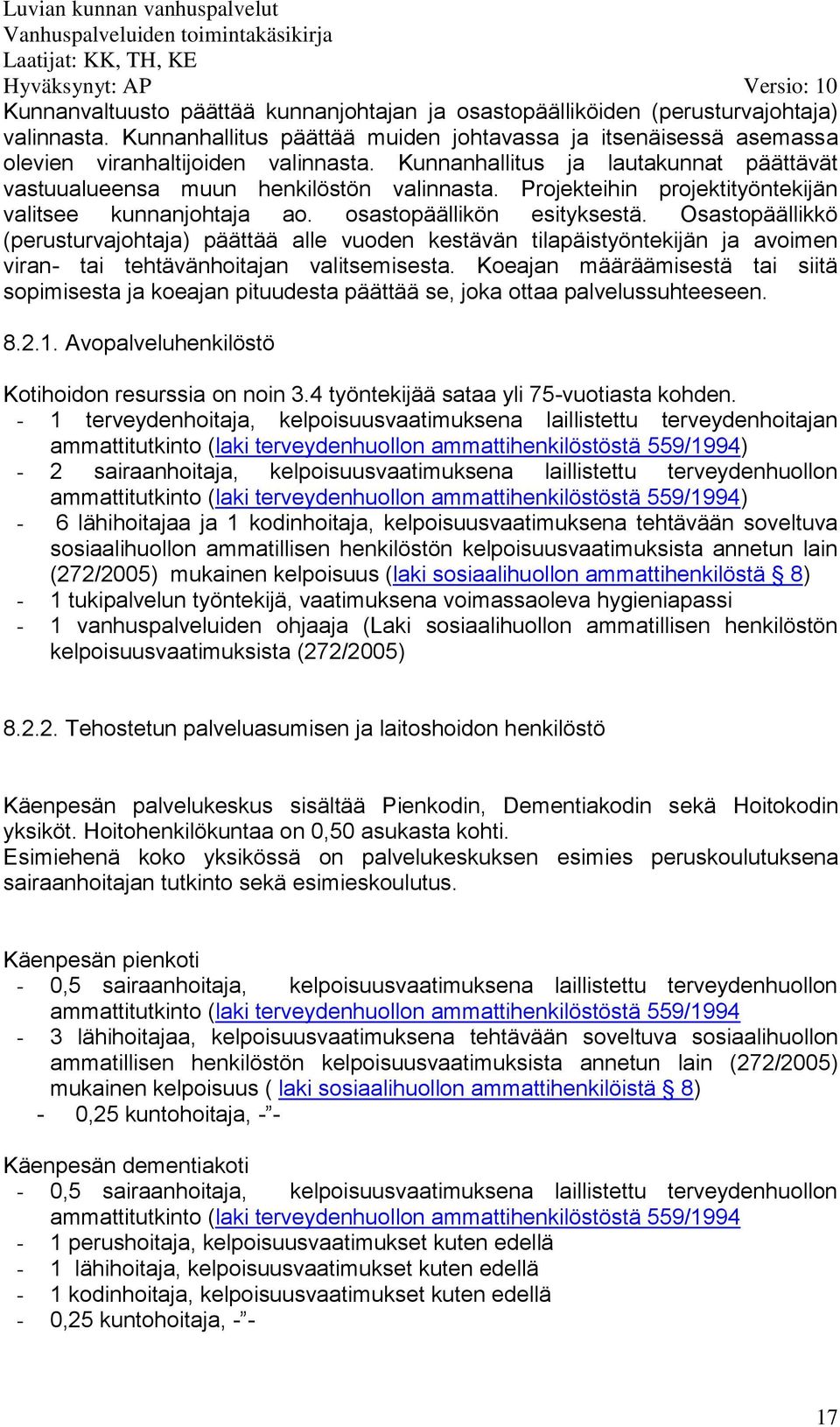 Osastopäällikkö (perusturvajohtaja) päättää alle vuoden kestävän tilapäistyöntekijän ja avoimen viran- tai tehtävänhoitajan valitsemisesta.