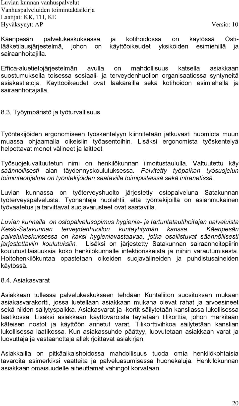 Käyttöoikeudet ovat lääkäreillä sekä kotihoidon esimiehellä ja sairaanhoitajalla. 8.3.