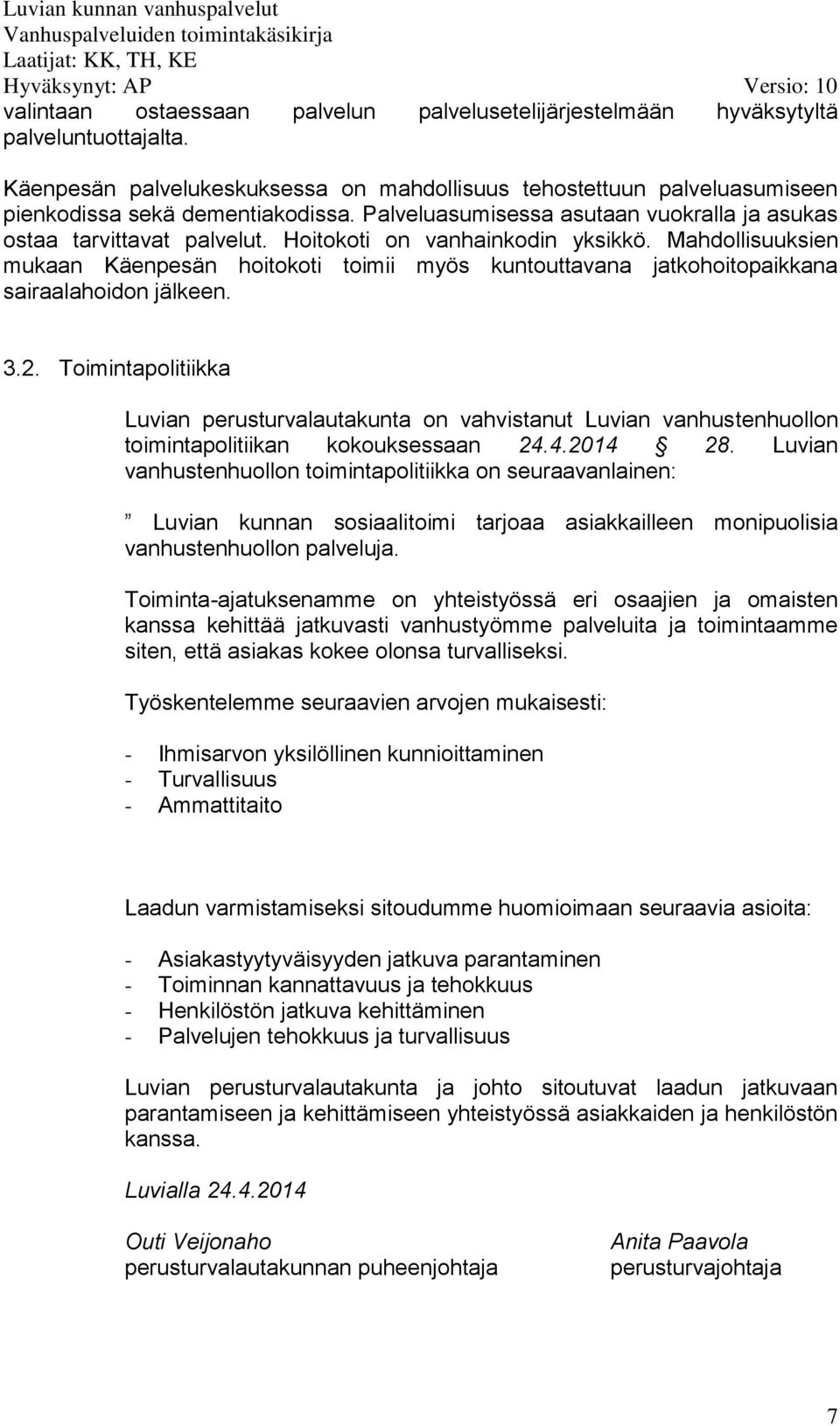 Mahdollisuuksien mukaan Käenpesän hoitokoti toimii myös kuntouttavana jatkohoitopaikkana sairaalahoidon jälkeen. 3.2.