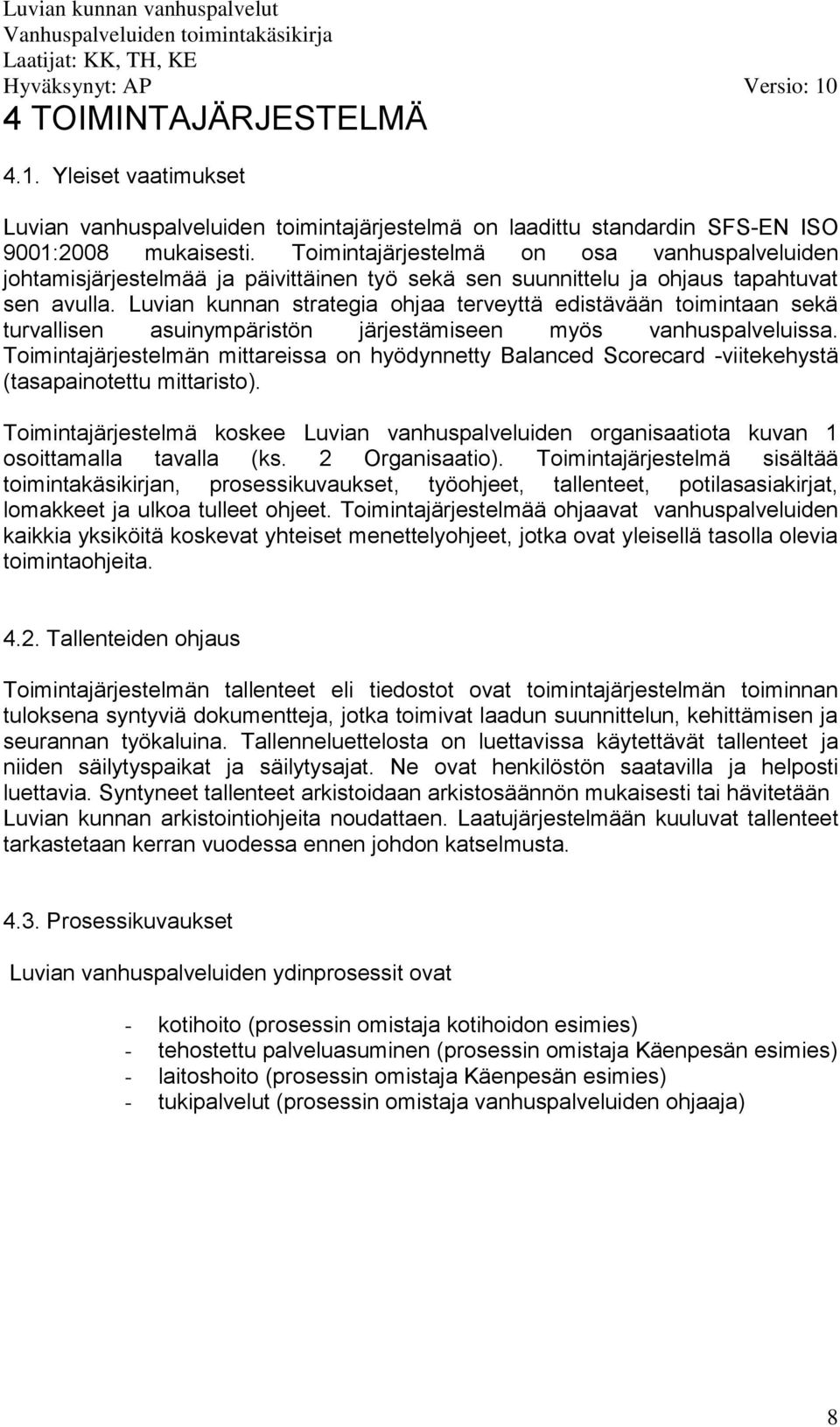 Luvian kunnan strategia ohjaa terveyttä edistävään toimintaan sekä turvallisen asuinympäristön järjestämiseen myös vanhuspalveluissa.