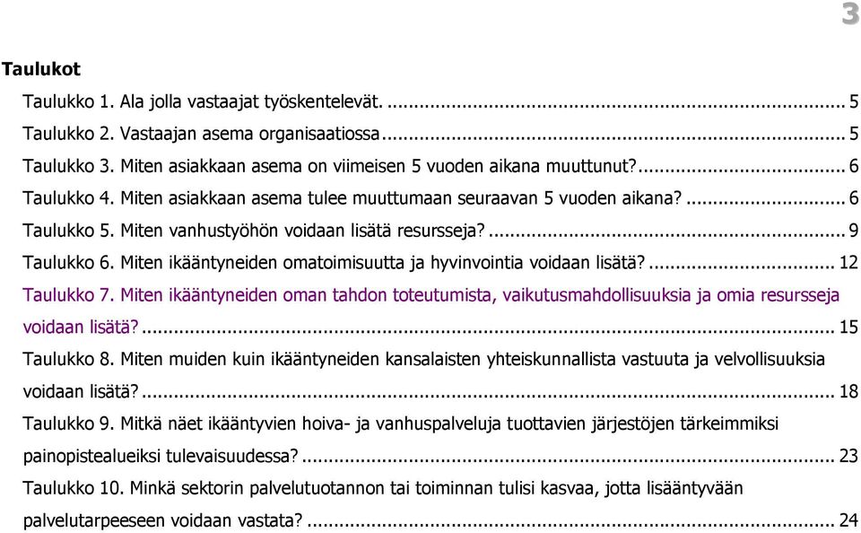 Miten ikääntyneiden omatoimisuutta ja hyvinvointia voidaan lisätä?... 12 Taulukko 7. Miten ikääntyneiden oman tahdon toteutumista, vaikutusmahdollisuuksia ja omia resursseja voidaan lisätä?