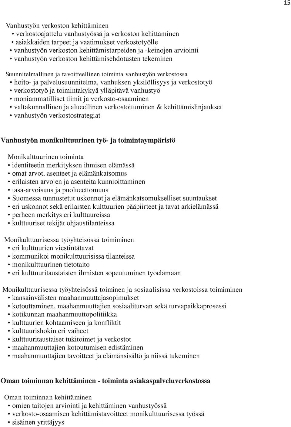 verkostotyö ja toimintakykyä ylläpitävä vanhustyö moniammatilliset tiimit ja verkosto-osaaminen valtakunnallinen ja alueellinen verkostoituminen & kehittämislinjaukset vanhustyön verkostostrategiat