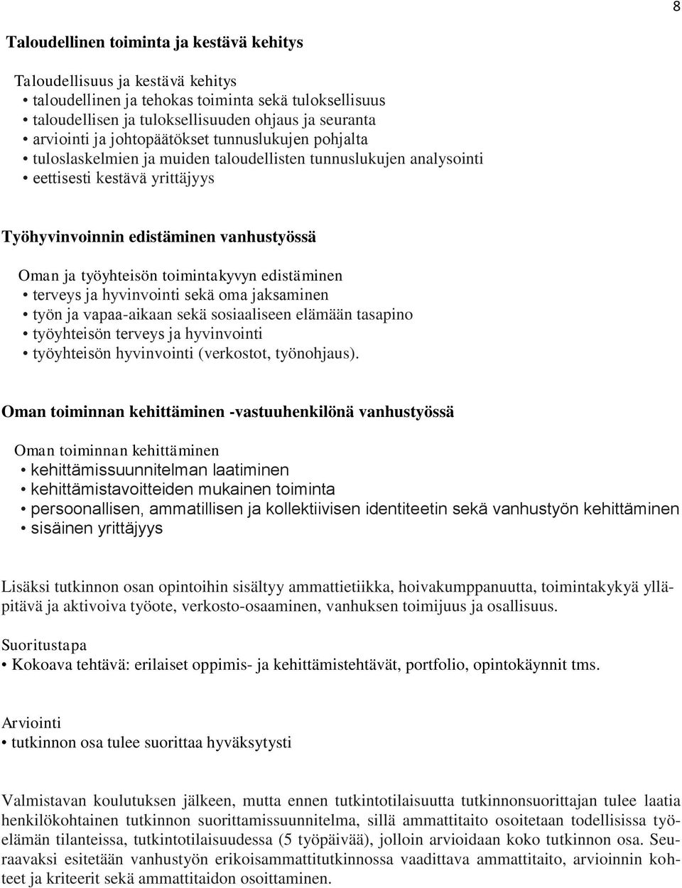 toimintakyvyn edistäminen terveys ja hyvinvointi sekä oma jaksaminen työn ja vapaa-aikaan sekä sosiaaliseen elämään tasapino työyhteisön terveys ja hyvinvointi työyhteisön hyvinvointi (verkostot,